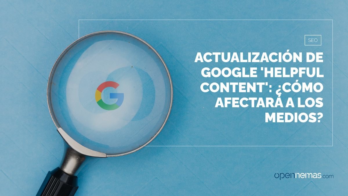 Actualización de Google 'Helpful Content': ¿cómo afectará a los medios?