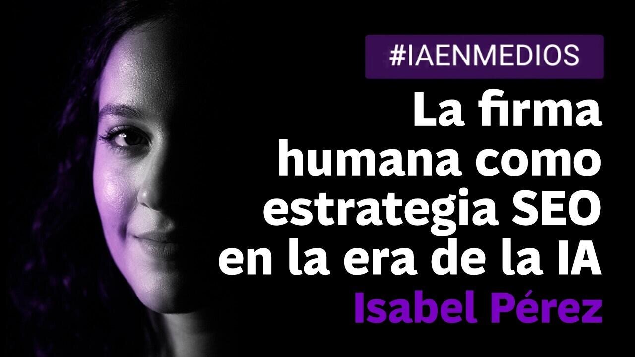 Isabel P&eacute;rez en III Jornadas sobre IA en periodismo: La firma humana como estrategia SEO
