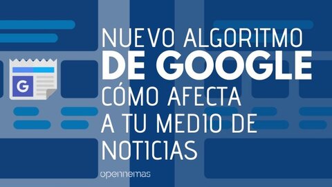 Nuevo algoritmo de Google: cómo afecta a tu medio de noticias