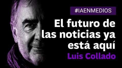 Luis Collado en las III jornadas sobre IA en periodismo: el futuro de las noticias ya est&aacute; aqu&iacute;